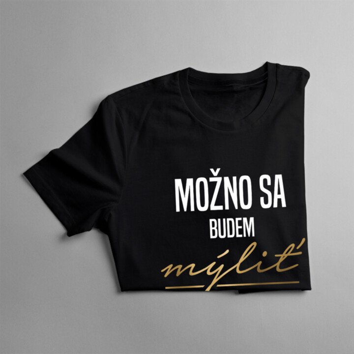 Možno sa budem mýliť, ale skôr nie - dámske tričko s potlačou