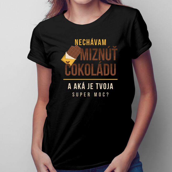 Nechávam miznúť čokoládu, a aká je tvoja super moc? - dámske tričko s potlačou