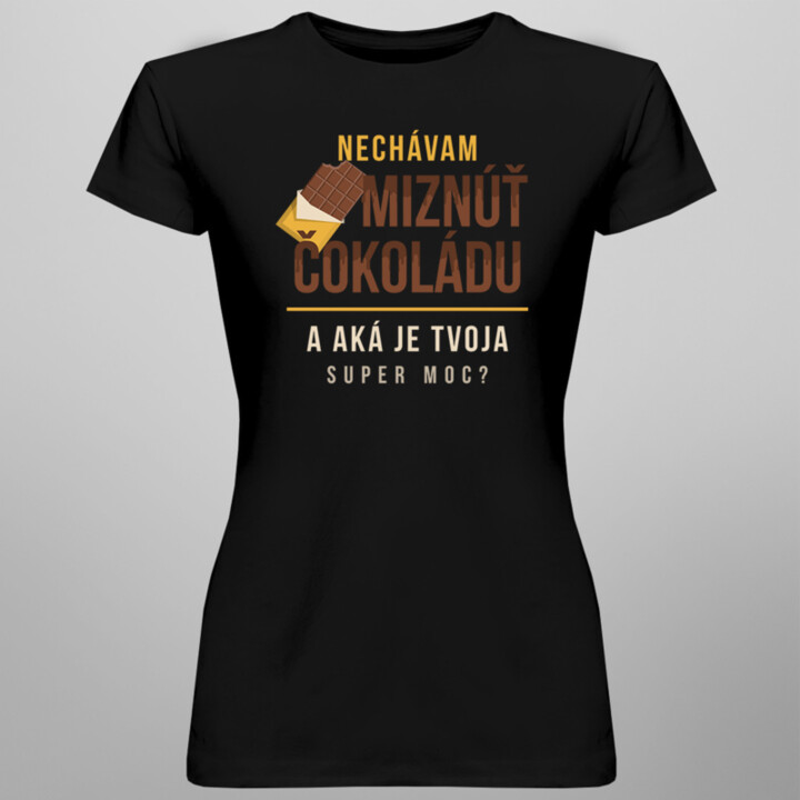 Nechávam miznúť čokoládu, a aká je tvoja super moc? - dámske tričko s potlačou