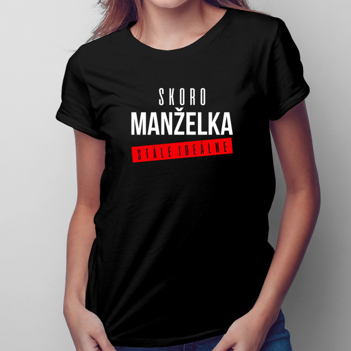 Skoro manželka - stále ideálne - dámske tričko s potlačou