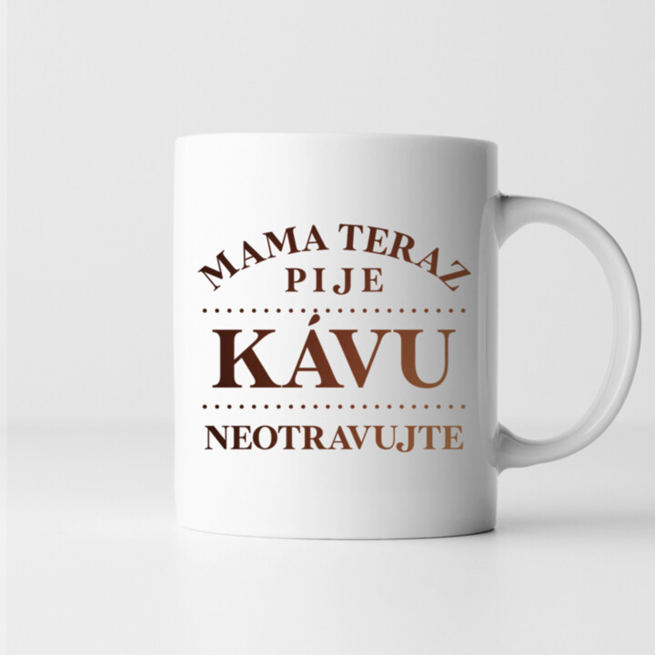 Mama teraz pije kávu - neotravujte - hrnček