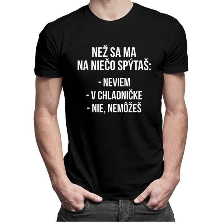 Než sa ma na niečo spýtaš - pánske tričko s potlačou