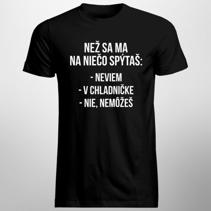 Než sa ma na niečo spýtaš - pánske tričko s potlačou