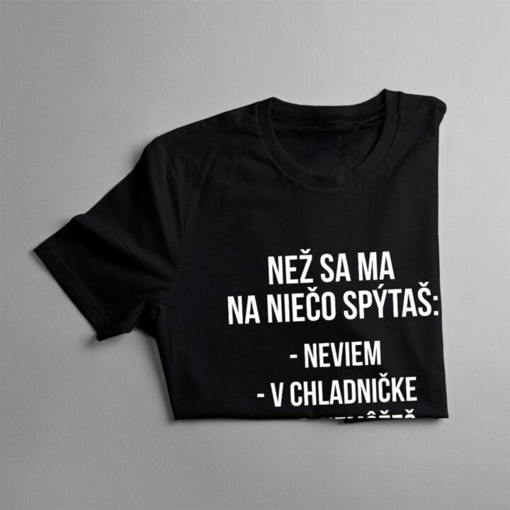 Než sa ma na niečo spýtaš - dámske tričko s potlačou