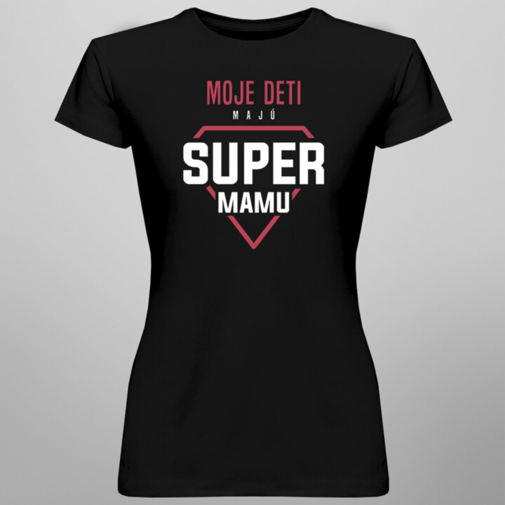 Moje deti majú super mamu - dámske tričko s potlačou