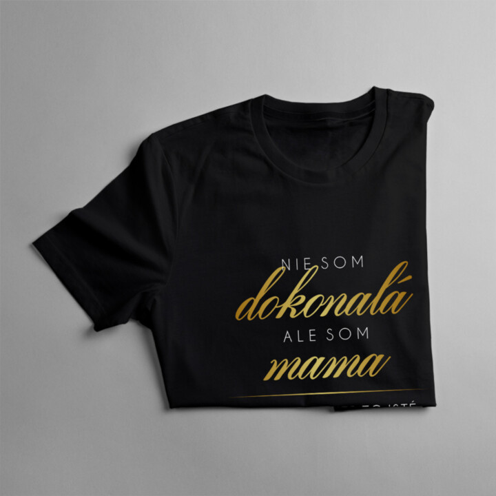 Nie som dokonalá, ale som mama a to je takmer to isté - dámske tričko s potlačou