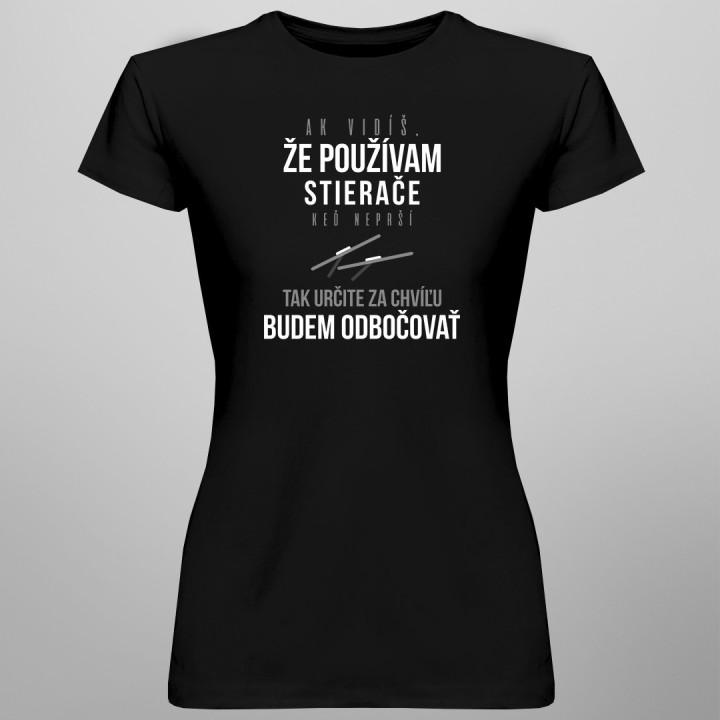 Ak vidíš, že používam stierače, keď neprší - Dámske tričko s potlačou