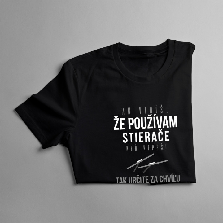 Ak vidíš, že používam stierače, keď neprší - Dámske tričko s potlačou