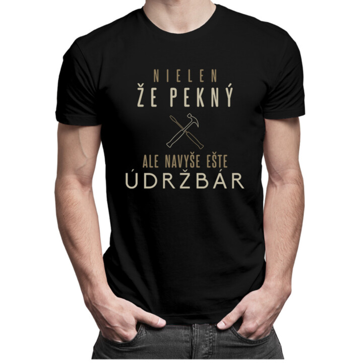 Nielen, že pekný, ale navyše ešte údržbár - pánske tričko s potlačou