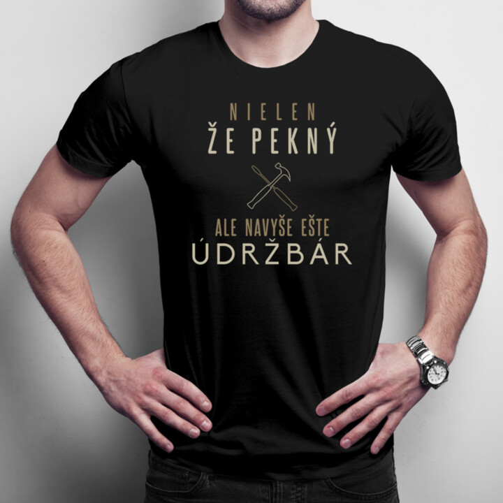 Nielen, že pekný, ale navyše ešte údržbár - pánske tričko s potlačou