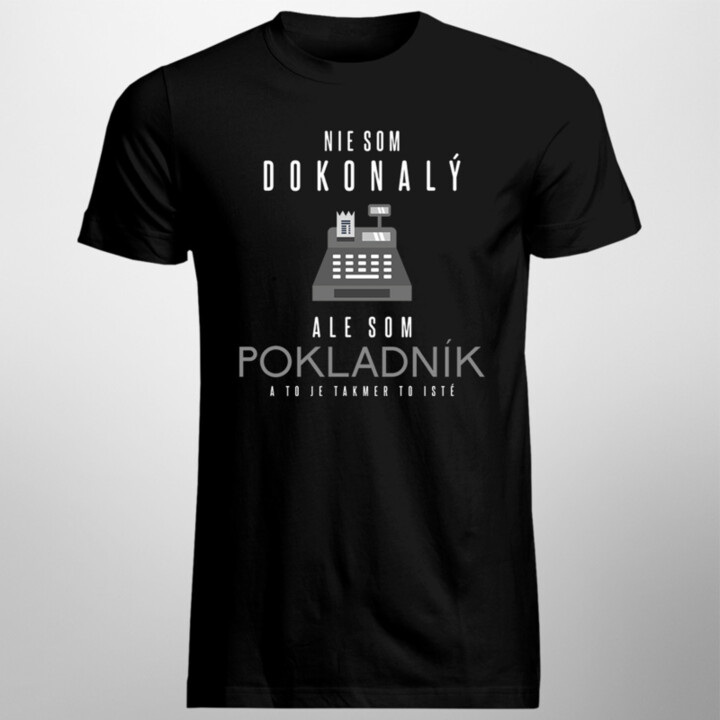 Nie som dokonalý, ale som pokladník a to je takmer to isté - pánske tričko s potlačou