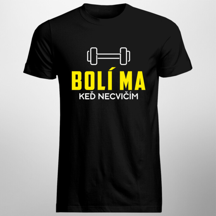Bolí ma, keď necvičím - pánske tričko s potlačou