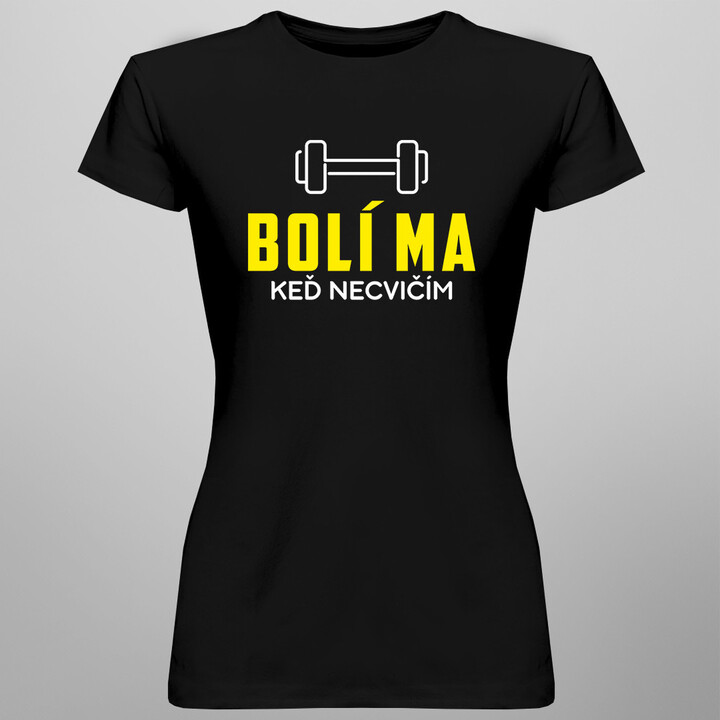 Bolí ma, keď necvičím - dámske tričko s potlačou