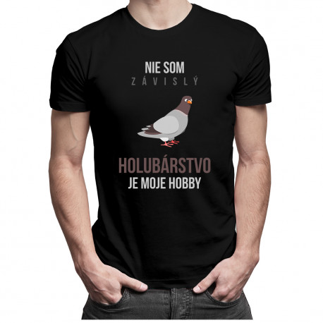 Nie som závislý, holubárstvo je moje hobby - pánske tričko s potlačou