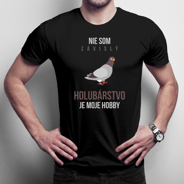 Nie som závislý, holubárstvo je moje hobby - pánske tričko s potlačou