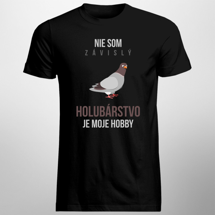 Nie som závislý, holubárstvo je moje hobby - pánske tričko s potlačou
