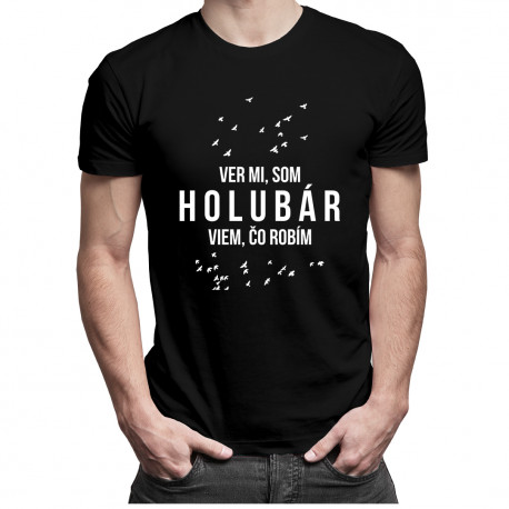 Ver mi, som Holubár, viem, čo robím - pánske tričko s potlačou
