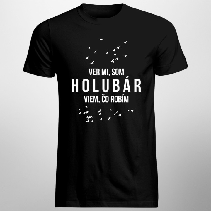 Ver mi, som Holubár, viem, čo robím - pánske tričko s potlačou
