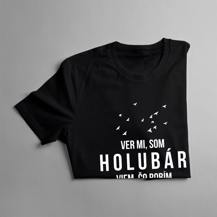 Ver mi, som Holubár, viem, čo robím - pánske tričko s potlačou