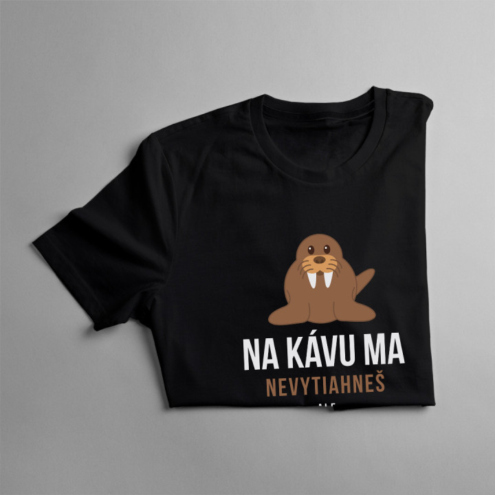 Na kávu ma nevytiahneš - pánske tričko s potlačou