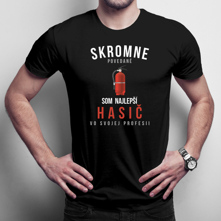 Skromne povedané, som najlepší hasič vo svojej profesii - pánske tričko s potlačou