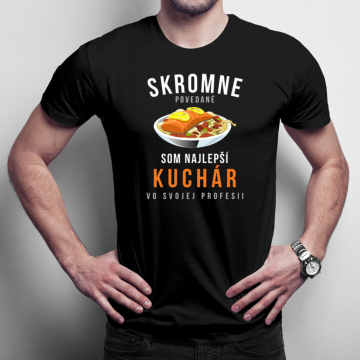 Skromne povedané, som najlepší kuchár vo svojej profesii - Pánske tričko s potlačou