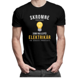 Skromne povedané, som najlepší elektrikár vo svojej profesii - Pánske tričko s potlačou