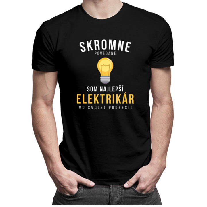 Skromne povedané, som najlepší elektrikár vo svojej profesii - Pánske tričko s potlačou