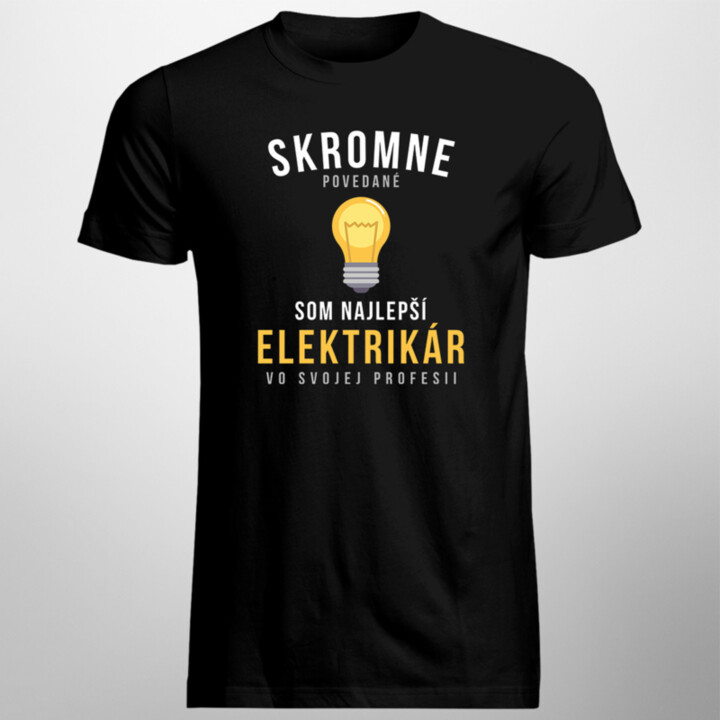 Skromne povedané, som najlepší elektrikár vo svojej profesii - Pánske tričko s potlačou