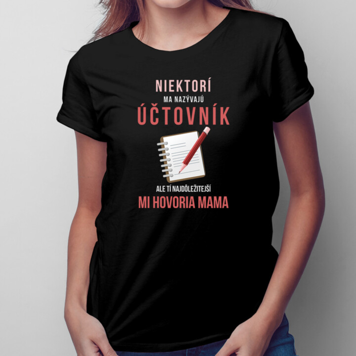 Niektorí ma nazývajú účtovník, ale tí najdôležitejší mi hovoria mama - dámske tričko s potlačou