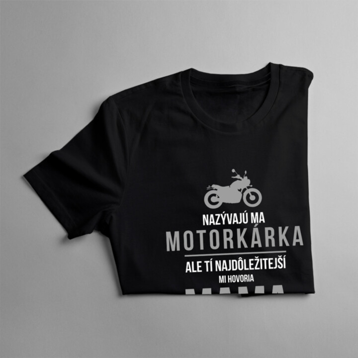 Nazývajú ma motorkárka, ale tí najdôležitejší mi hovoria mama - dámske tričko s potlačou