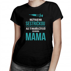 Nazývajú ma sestričkou, ale tí najdôležitejší mi hovoria mama - Dámske tričko s potlačou