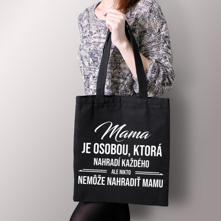 Mama je osobou, ktorá nahradí každého - taška s potlačou
