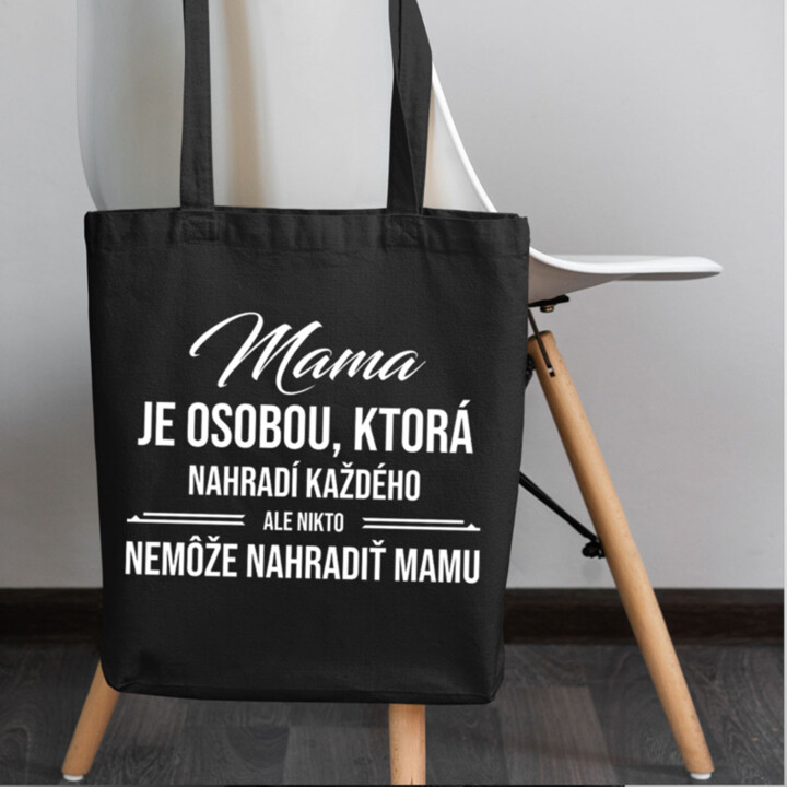 Mama je osobou, ktorá nahradí každého - taška s potlačou