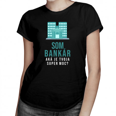 Som bankár - super moc - Dámske tričko s potlačou