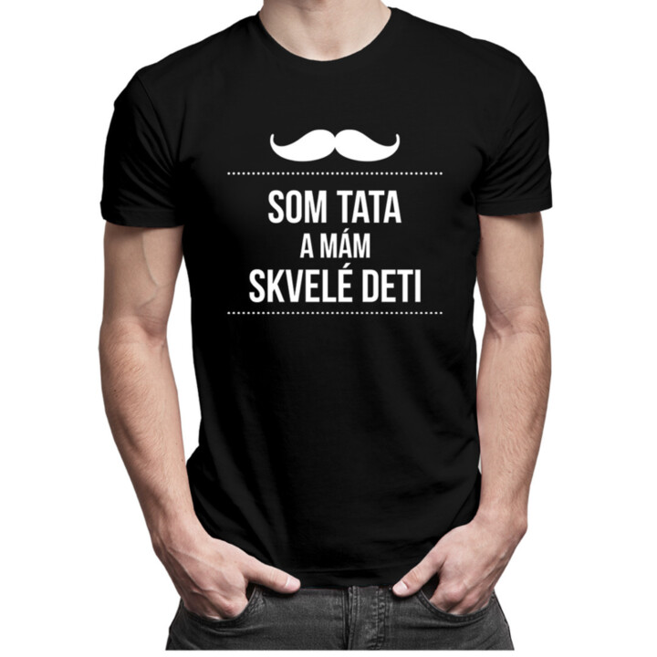 Som tata a mám skvelé deti - pánske tričko s potlačou