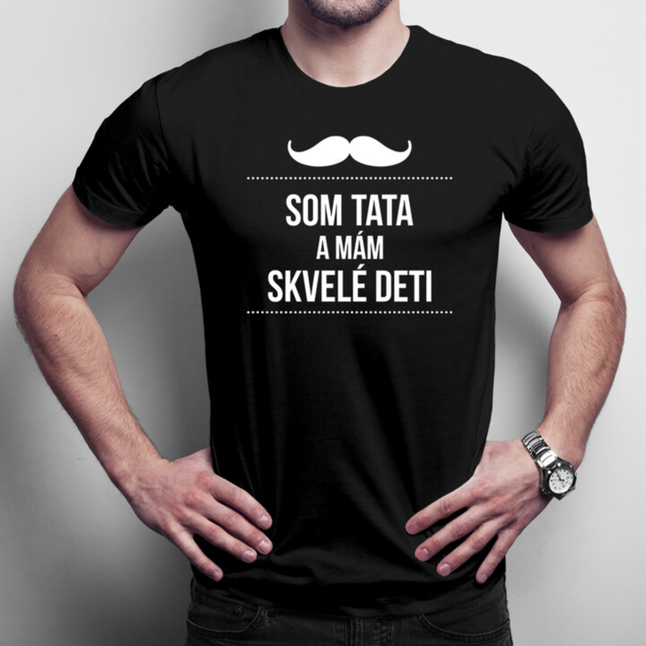 Som tata a mám skvelé deti - pánske tričko s potlačou