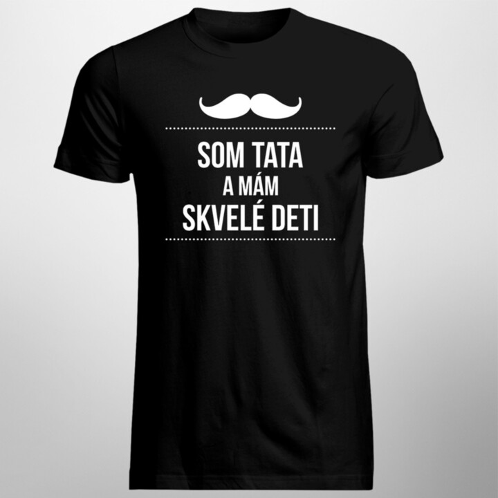 Som tata a mám skvelé deti - pánske tričko s potlačou