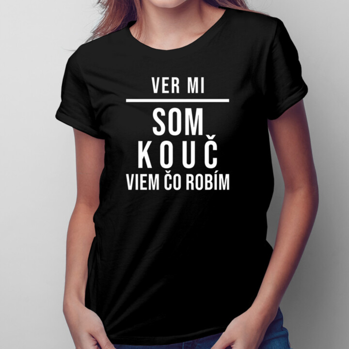 Ver mi, som kouč, viem, čo robím - Dámske tričko s potlačou