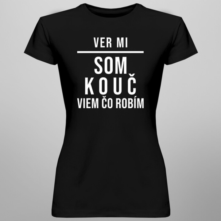 Ver mi, som kouč, viem, čo robím - Dámske tričko s potlačou