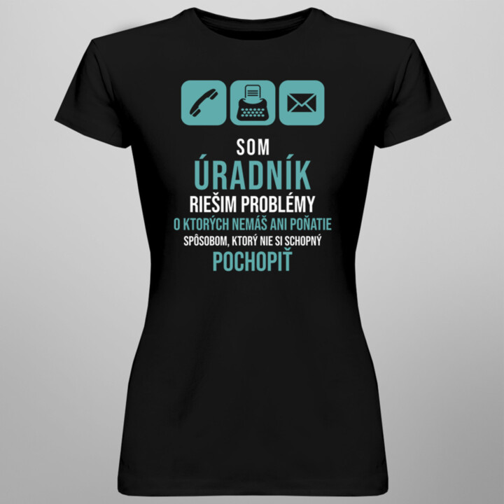 Som úradník - riešim problémy - Dámske tričko s potlačou