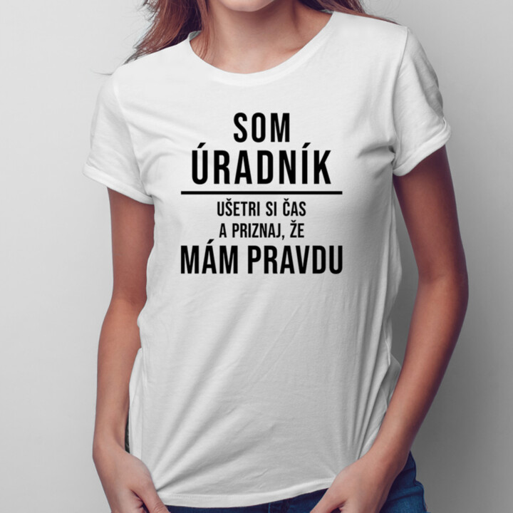 Som úradník - mám pravdu - Dámske tričko s potlačou