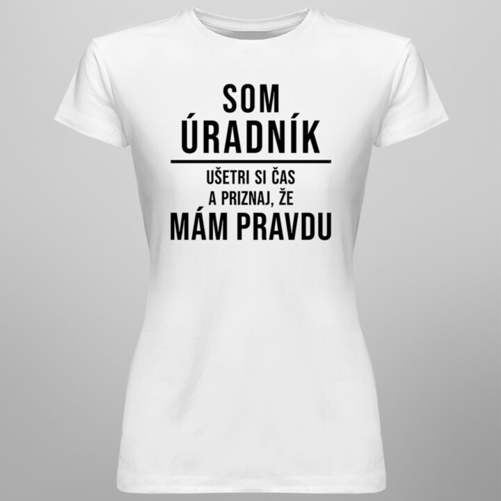 Som úradník - mám pravdu - Dámske tričko s potlačou
