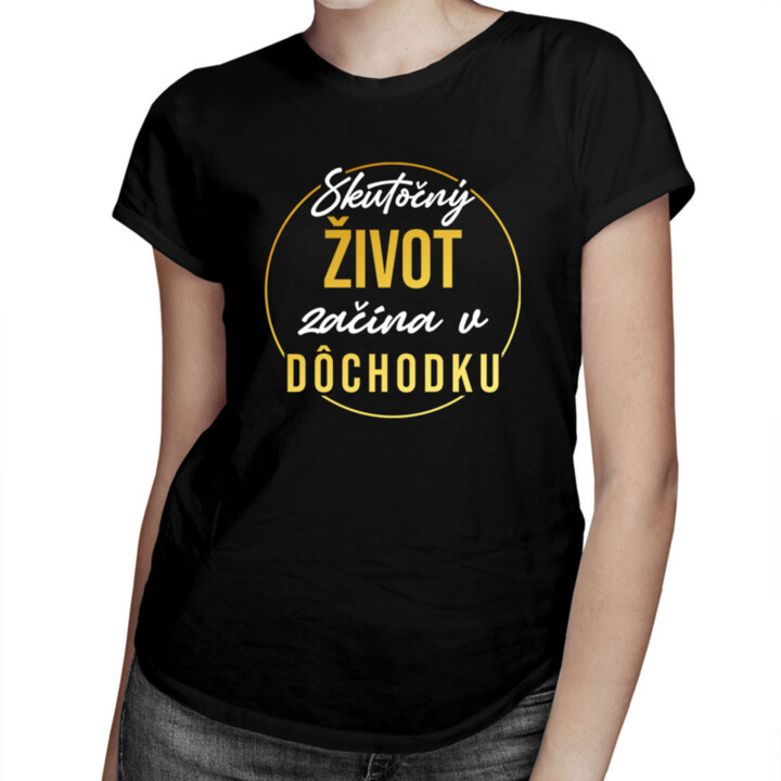 Skutočný život začína v dôchodku - Dámske tričko s potlačou