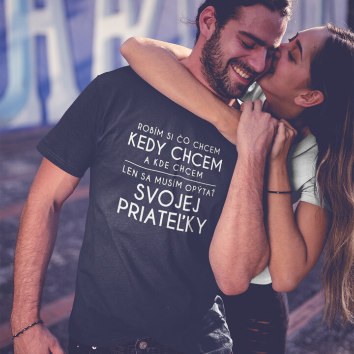 Robím si čo chcem, kedy chcem a kde chcem -  priateľky - pánske tričko s potlačou