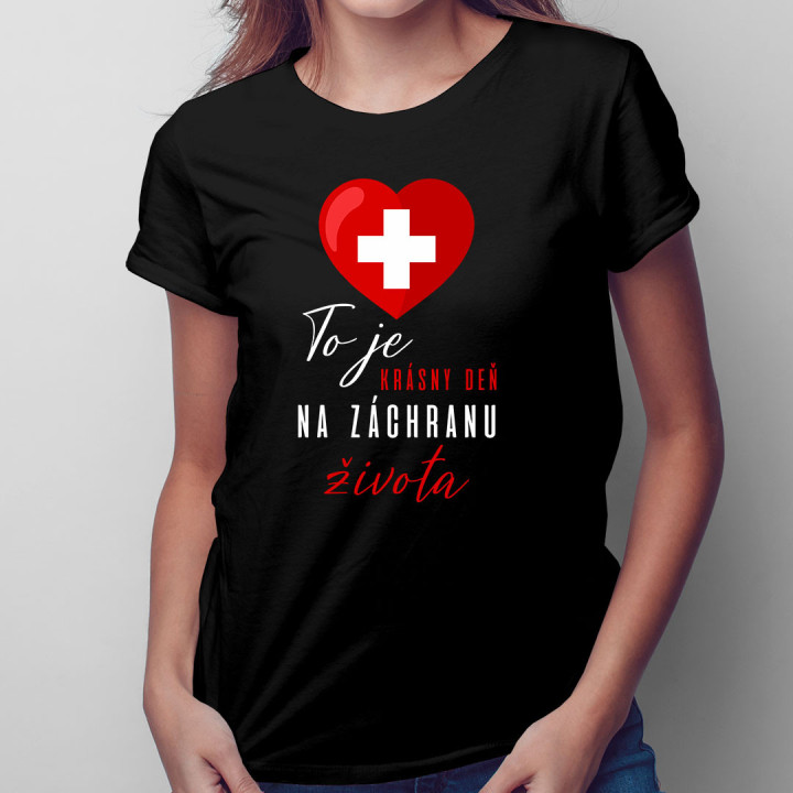 To je krásny deň na záchranu života - dámske tričko s potlačou