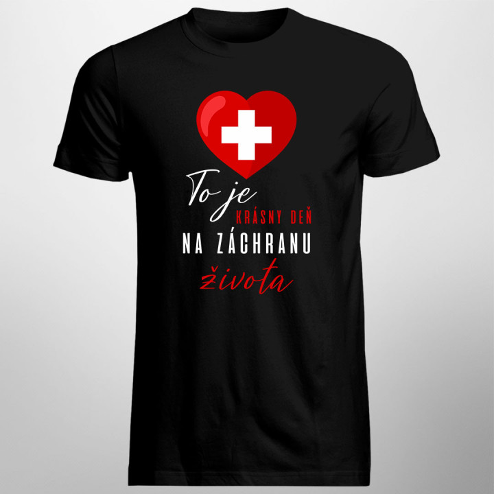 To je krásny deň na záchranu života - Pánske tričko s potlačou