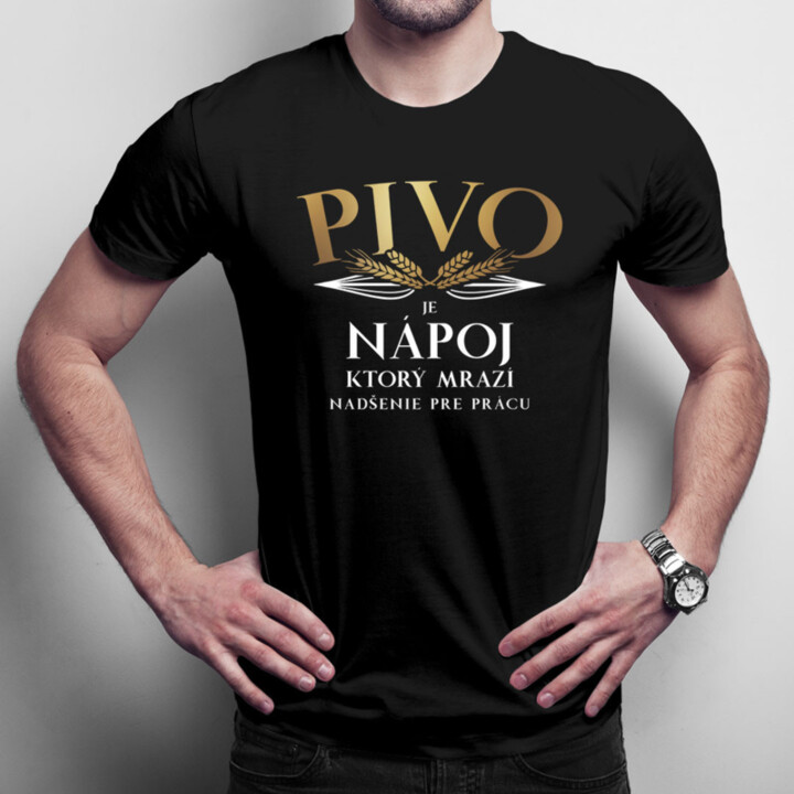 Pivo je nápoj, ktorý mrazí nadšenie pre prácu - pánske tričko s potlačou
