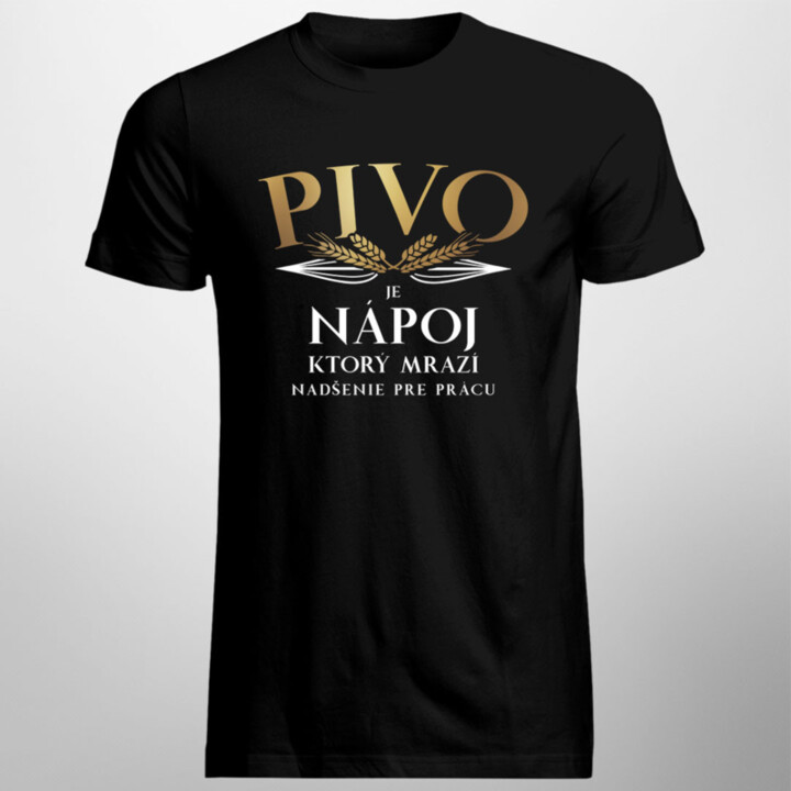 Pivo je nápoj, ktorý mrazí nadšenie pre prácu - pánske tričko s potlačou