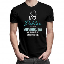 Doktor - pretože superhrdina nie je oficiálny názov profesie - Pánske tričko s potlačou